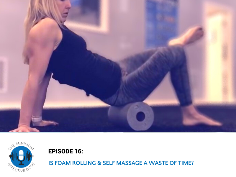 Is Foam Rolling and Self Massage a Waste of Time? – Episode 16